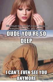Dude Taylor Swift You&#39;re So Deep | WeKnowMemes via Relatably.com