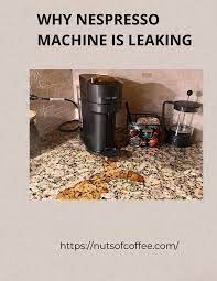 why nespresso machine is leaking