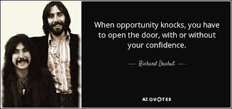Best opportunity knocks quotes selected by thousands of our users! Richard Dashut Quote When Opportunity Knocks You Have To Open The Door With