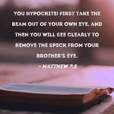 matthew 7 5 you hypocrite first take