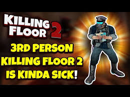 killing floor 2 why is 3rd person not