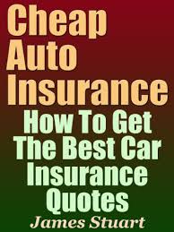 Many types of insurance are optional, but car insurance is a legal requirement in the uk. Cheap Auto Insurance How To Get The Best Car Insurance Quotes Ebook Stuart James Amazon Co Uk Kindle Store