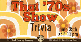 These are 25 questions that are related to things in june. That 70s Show Trivia East Rock Brewing Company
