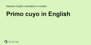 Que es PRIMO CUYO en Inglés Traducción En Inglés
