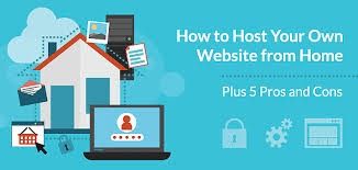 How To Host Your Own Website From Home Plus 5 Pros Cons