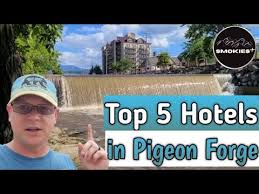 top 5 hotels in pigeon forge tn you