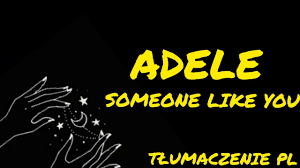 SOMEONE LIKE YOU - ADELE ( TŁUMACZENIE PL) - YouTube