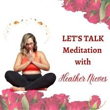 Let’s Talk Meditation with Heather Nieves