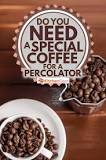 Can you use regular coffee grounds in a percolator?