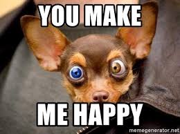 Know your meme ® is a trademark of literally media ltd. You Make Me Happy Crazy Dog Eyes Meme Generator