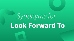 seven look forward to synonyms and exles