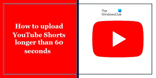 https://www.thewindowsclub.com/how-to-upload-youtube-shorts-longer-than-60-seconds gambar png