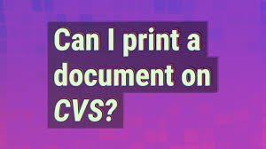 can i print a doent on cvs you
