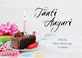 tanti auguri and its many meanings in