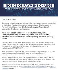 Individuals eligible for unemployment benefits have the option to receive payments by direct deposit or debit card. Pennsylvania Pua Update Benefits Will Be Paid Via Debit Card Starting June 9th Unemployment
