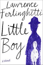 Author of poetry, translations, fiction, theatre, art criticism, and film narration, he is best known for a coney island of the mind… read more. Little Boy A Novel Ferlinghetti Lawrence 9780385544788 Amazon Com Books