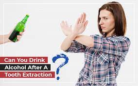 drink alcohol after a tooth extraction