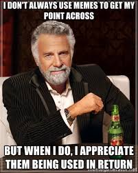 I DON&#39;t ALWAYS USE MEMES to get my point across But when i do, I ... via Relatably.com