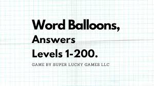 July 16, 2012 in culture, quizzes. Word Balloons Answers Levels 1 200 Game Solutions Puzzle Etc