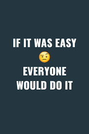 It's supposed to be hard. Pratik Barot On Twitter If It Was Easy Everyone Would Do It Lifequote Quote Quoteoftheday