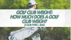 golf club weight how much does a golf