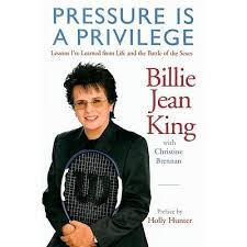 Aside from the inherent pressure of being one of the top athletes in the world, king was the face of a movement. Pressure Is A Privilege Lessons I Ve Learned From Life And The Battle Of The Sexes By Billie Jean King