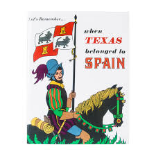 let s remember when texas belonged to spain