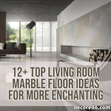 Plus, if you have previously installed tile, then chances are you already own most of the tools needed to install marble tile. 12 Top Living Room Marble Floor Ideas For More Enchanting Decoredo