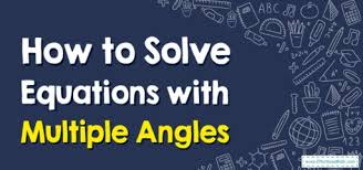 Solve Equations With Multiple Angles