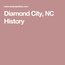 Diamond City Nc History Diamond City History City