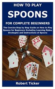 Players look at their cards, trying not to the spoons card game rules vary among different groups of people. How To Play Spoons For Complete Beginners The Concise Step By Step Guide On How To Play Spoons For Beginners Including Learning Rules Strategies And Paperback The Elliott Bay Book Company