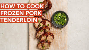 how to cook pork tenderloin from frozen
