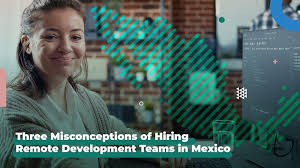 Hiring A Remote Development Team In Mexico