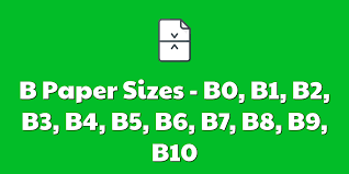 B Paper Sizes B0 B1 B2 B3 B4 B5 B6 B7 B8 B9 B10