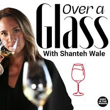 Over A Glass with Shanteh Wale, a wine & drinks podcast