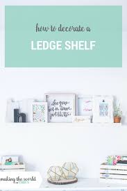 how to decorate a ledge shelf in a
