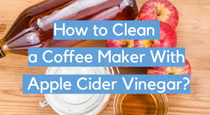 coffee maker with apple cider vinegar