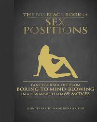 The Big Black Book of Sex Positions: Take Your Sex Life From Boring To  Mind-Blowing in a Few More Than 69 Moves: Baritchi, Jennifer, Alex, Rob:  9781510740068: Amazon.com: Books