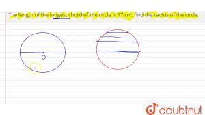 The length of the longest chord of the circle is 17 cm, find the radius of the  circle. - YouTube