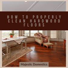 how to properly clean hardwood floors