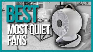 top 5 best quietest fans for home