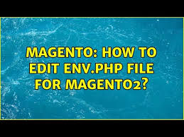 magento how to edit env php file for