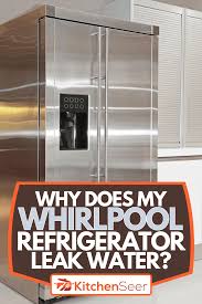 whirlpool refrigerator leak water