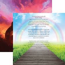Just this side of the rainbow bridge there is a land of meadows, hills and valleys with lush green grass. Rainbow Bridge Death Of A Pet Poem