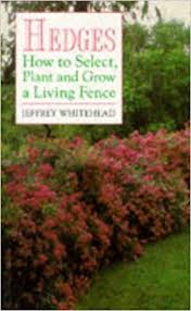 I mostly just want a fast growing natural fence for some privacy. Hedges How To Select Plant And Grow A Living Fence Whitehead Jeffrey 9780709055662 Amazon Com Books