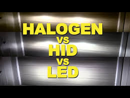halogen vs hid vs led you