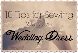 10 Tips For Sewing Your Own Wedding Dress