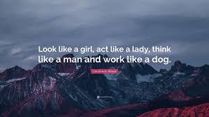 Think like an entrepreneur, act like a ceo. Caroline K Simon Quote Look Like A Girl Act Like A Lady Think Like A Man