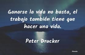 Peter Drucker: Ganarse la vida no basta, el t