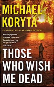 The women in our veteran upper west side book group long ago gave up reading thrillers in favor of serious literature, so we approached reading those who wish me dead by michael koryta (little, brown) with some amusement. Those Who Wish Me Dead Amazon De Koryta Michael Fremdsprachige Bucher